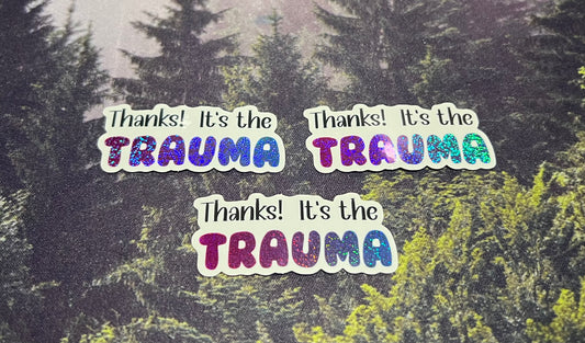 "Thanks, Its the Trauma" Sticker